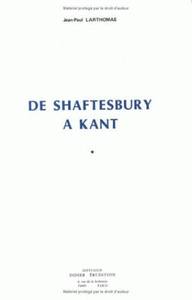 DE SHAFTESBURY A KANT - LA PENSEE DE SHAFTESBURY (1671-1713) DANS LA PERSPECTIVE DE SA RECEPTION EN