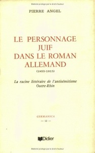 LE PERSONNAGE JUIF DANS LE ROMAN ALLEMAND (1855-1915) - LA RACINE LITTERAIRE DE L'ANTISEMITISME OUTR