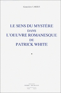 LE SENS DU MYSTERE DANS L'OEUVRE ROMANESQUE DE PATRICK WHITE