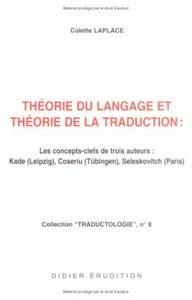 THEORIE DU LANGAGE ET THEORIE DE LA TRADUCTION - KADE (LEIPZIG), COSERIU (TUBINGEN), SELESKOVITCH (P