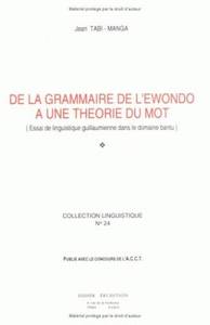 DE LA GRAMMAIRE DE L'EWONDO A UNE THEORIE DU MOT - ESSAI DE LINGUISTIQUE GUILLAUMIENNE DANS LE DOMAI