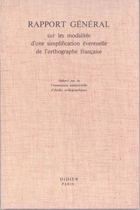 RAPPORT GENERAL SUR LES MODALITES D'UNE SIMPLIFICATION EVENTUELLE DE L'ORTHOGRAPHE FRANCAISE