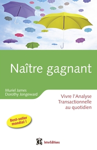 NAITRE GAGNANT - 2EME EDITION - VIVRE L'ANALYSE TRANSACTIONNELLE AU QUOTIDIEN