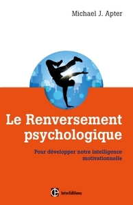LE RENVERSEMENT PSYCHOLOGIQUE - POUR DEVELOPPER NOTRE INTELLIGENCE MOTIVATIONNELLE