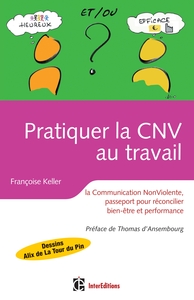 Pratiquer la CNV au travail - La communication NonViolente, passeport pour réconcilier bien être et