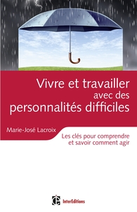 Vivre et travailler avec des personnalités difficiles - Les clés pour comprendre et savoir comment a