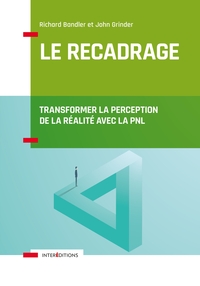 Le recadrage - Transformer la perception de la réalité avec la PNL