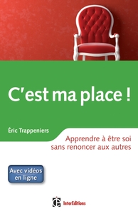 C'EST MA PLACE ! APPRENDRE A ETRE SOI SANS RENONCER AUX AUTRES