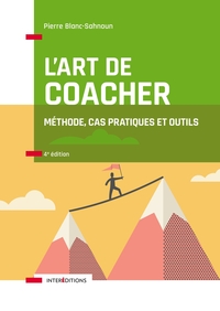 L'art de coacher - 4e éd. - Méthode, cas pratiques et outils