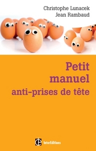 Petit manuel anti-prises de tête - Réussir et vivre dans la bonne humeur avec la méthode Apter
