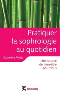Pratiquer la sophrologie au quotidien - Une source de bien-être pour tous
