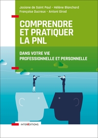 Comprendre et pratiquer la PNL - Profiter des apports de la PNL dans votre profession et dans votre