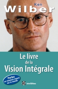 Le livre de la Vision Intégrale - Relier épanouissement personnel et développement durable