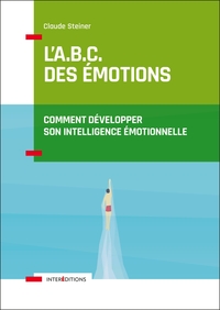 L'A.B.C. DES EMOTIONS - COMMENT DEVELOPPER SON INTELLIGENCE EMOTIONNELLE