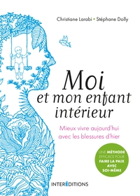 Moi et mon enfant intérieur - Mieux vivre aujourd'hui avec les blessures d'hier