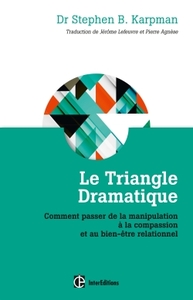 LE TRIANGLE DRAMATIQUE - COMMENT PASSER DE LA MANIPULATION A LA COMPASSIONET AU BIEN-ETRE RELATIONNE