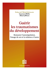 GUERIR LES TRAUMATISMES DU DEVELOPPEMENT - RESTAURER L'AUTOREGULATION, L'IMAGE DE SOI ET