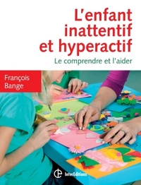 L'enfant inattentif et hyperactif - 2e éd. - Le comprendre et l'aider