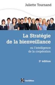 LA STRATEGIE DE LA BIENVEILLANCE - 3E ED. - L'INTELLIGENCE DE LA COOPERATION