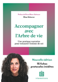 ACCOMPAGNER AVEC L'ARBRE DE VIE - 3E ED. - UNE PRATIQUE NARRATIVE POUR RESTAURER L'ESTIME DE SOI