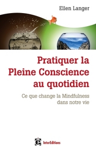 Pratiquer la Pleine Conscience au quotidien - Ce que change la Mindfulness dans notre vie