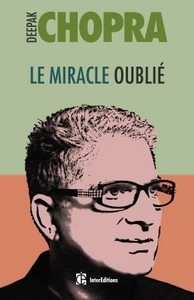 LE MIRACLE OUBLIE : NOTRE POUVOIR DE REGENERESCENCE - RESTAURER LE LIEN ENTRE LE CORPS ET L'AME