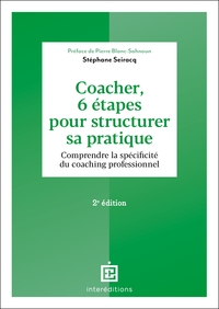 COACHER, 6 ETAPES POUR STRUCTURER SA PRATIQUE - 2E ED.