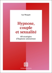 HYPNOSE, COUPLE ET SEXUALITE - 68 STRATEGIES D HYPNOSE AMOUREUSE