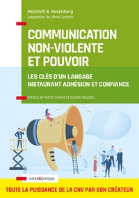 COMMUNICATION NON-VIOLENTE ET POUVOIR - LES CLES D'UN LANGAGE INSTAURANT ADHESION ET CONFIANCE