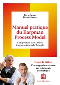 MANUEL PRATIQUE DU KARPMAN PROCESS MODEL - 2E ED. - COMPRENDRE ET MAITRISER LES MECANISMES DU TRIANG