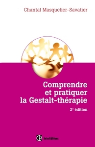 COMPRENDRE ET PRATIQUER LA GESTALT-THERAPIE - 2E ED. - UNE DEMARCHE STIMULANT LA LIBERTE DE L'ETRE -