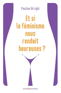 Et si le féminisme nous rendait heureuses ?