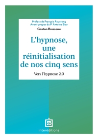 L'HYPNOSE, UNE REINITIALISATION DE NOS CINQ SENS - 2ED. - VERS L'HYPNOSE 2.0.