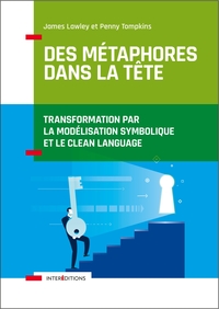 DES METAPHORES DANS LA TETE - TRANSFORMATION PAR LA MODELISATION SYMBOLIQUE ET LE CLEAN LANGUAGE