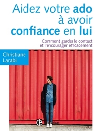 Aidez votre ado à avoir confiance en lui - Comment garder le contact et l'encourager efficacement