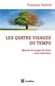 Les quatre visages du temps - Manuel du temps de vivre avec exercices