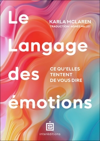 LE LANGAGE DES EMOTIONS - CE QU'ELLES TENTENT DE VOUS DIRE