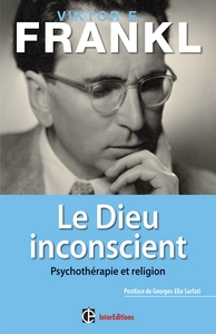 LE DIEU INCONSCIENT - PSYCHOTHERAPIE ET RELIGION - PREFACE DE GEORGES-ELIA SARFATI