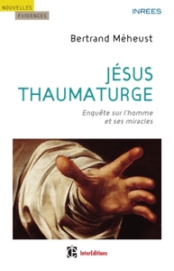 Jésus thaumaturge - Enquête sur l'homme et ses miracles