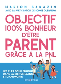 Objectif 100% bonheur d'être parent grâce à la PNL - Les clés pour éduquer dans la bienveillance