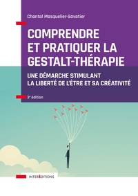 Comprendre et pratiquer la Gestalt-thérapie - 3e éd. - Une démarche stimulant la liberté de l'être