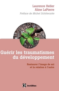 GUERIR LES TRAUMATISMES DU DEVELOPPEMENT - RESTAURER L'IMAGE DE SOI ET LA RELATION A L'AUTRE