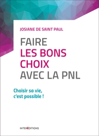 Faire les bons choix avec la PNL - Choisir sa vie, c'est possible !