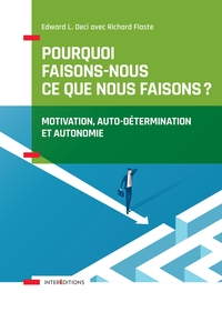 POURQUOI FAISONS-NOUS CE QUE NOUS FAISONS - MOTIVATION, AUTO-DETERMINATION ET AUTONOMIE - MOTIVATION