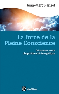 La force de la Pleine Conscience - Découvrez votre cinquième clé energétique