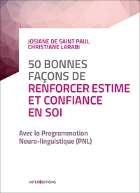 50 BONNES FACONS DE RENFORCER ESTIME ET CONFIANCE EN SOI - 2E ED. - AVEC LA PNL