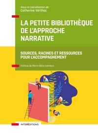 LA PETITE BIBLIOTHEQUE DE L'APPROCHE NARRATIVE - SOURCES, RACINES ET RESSOURCES POUR L'ACCOMPAGNEMEN