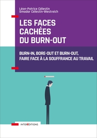 Les faces cachées du burn-out - Burn-in, bore-out et burn-out, faire face à la souffrance au travail