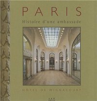 HISTOIRE D'UNE AMBASSADE A PARIS - L'HOTEL DE WIGNANCOURT