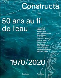 CONSTRUCTA : 50 ANS AU FIL DE L'EAU - 1970-2020 - EDITION BILINGUE
